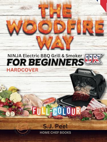 THE WOODFIRE WAY - NINJA Electric BBQ Grill & Smoker for Beginners.: Discover the Ninja Woodfire in HARDCOVER, a versatile outdoor BBQ, grilling, ... and roasting sensation in UK measures. von Independently published